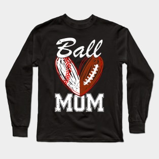 Ball Mom Baseball Football Fan HapMothers Day Long Sleeve T-Shirt